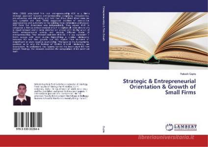 Strategic & Entrepreneurial Orientation & Growth of Small Firms di Rakesh Gupta edito da LAP Lambert Academic Publishing
