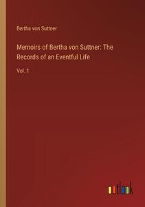 Memoirs of Bertha von Suttner: The Records of an Eventful Life di Bertha Von Suttner edito da Outlook Verlag