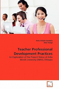 Teacher Professional Development Practices di Anto Arkato Gendole, Joke Voogt edito da VDM Verlag