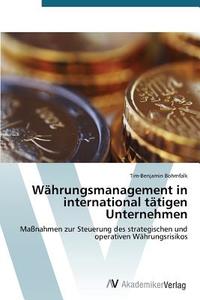 Währungsmanagement in international tätigen Unternehmen di Tim-Benjamin Bohmfalk edito da AV Akademikerverlag