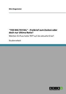 "TOO BIG TO FAIL" - Freibrief zum Zocken oder doch nur Ultima Ratio? di Nils Ziegemeier edito da GRIN Publishing
