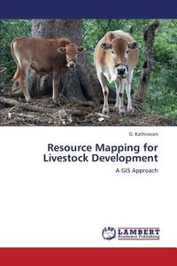 Resource Mapping for Livestock Development di G. Kathiravan edito da LAP Lambert Academic Publishing