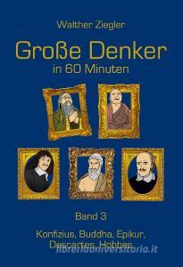 Große Denker in 60 Minuten - Band 3 di Walther Ziegler edito da Books on Demand