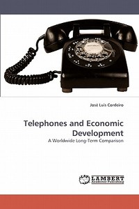 Telephones and Economic Development di José Luis Cordeiro edito da LAP Lambert Academic Publishing