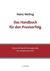 Das Handbuch für den Praxiserfolg di Heinz Welling edito da Books on Demand