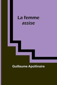 La femme assise di Guillaume Apollinaire edito da Alpha Editions