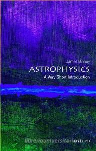 Astrophysics: A Very Short Introduction di James Binney edito da Oxford University Press