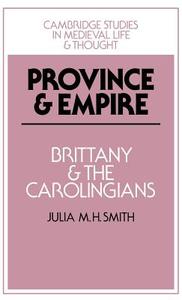 Province and Empire di Julia M. H. Smith, Smith Julia M. H. edito da Cambridge University Press