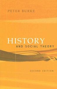 History and Social Theory di Peter Burke edito da Cornell University Press