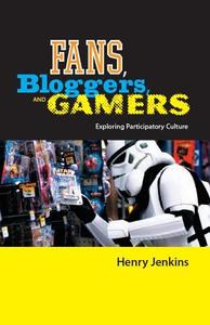 Fans, Bloggers, and Gamers di Henry Jenkins edito da New York University Press