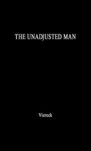 The Unadjusted Man di Peter Robert Edwin Viereck, Unknown edito da Greenwood Press