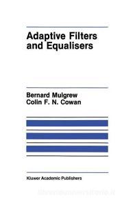 Adaptive Filters and Equalisers di Colin F. Cowan, Bernard Mulgrew edito da Springer US