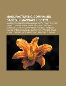 Manufacturing Companies Based In Massach di Books Llc edito da Books LLC, Wiki Series