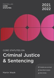 Core Statutes on Criminal Justice & Sentencing 2021-22 di Martin Wasik edito da RED GLOBE PR