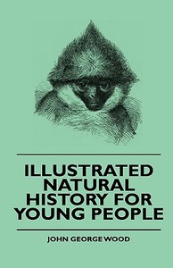 Illustrated Natural History For Young People di John George Wood, Ida Dandridge Bennett edito da Read Books