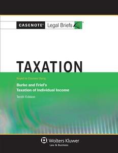 Casenote Legal Briefs: Taxation: Keyed to Burke & Friel's 10th Edition di Casenotes, Casenote Legal Briefs edito da ASPEN PUBL