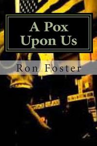 A Pox Upon Us di Ron Foster edito da Createspace