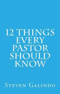 12 Things Every Pastor Should Know di Steven Galindo edito da Createspace