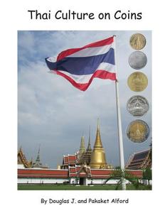 Thai Culture on Coins: 8.5 X 11 (Letter) Size Trade Version di Douglas J. Alford, Pakaket Alford edito da Createspace