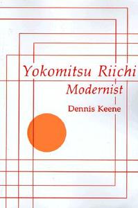 Yokomitsu Riichi: Modernist di Dennis Keene edito da AUTHORHOUSE
