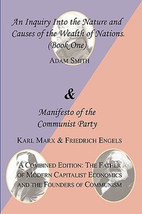 The Wealth of Nations (Book One) and the Manifesto of the Communist Party. a Combined Edition di Adam Smith, Karl Marx, Friedrich Engels edito da Arc Manor