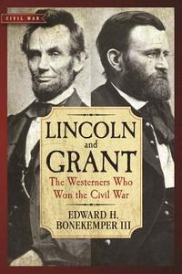 Lincoln and Grant di Edward H. Bonekemper edito da Regnery Publishing Inc