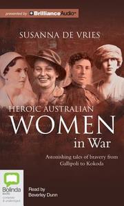 Heroic Australian Women in War di Susanna De Vries edito da Bolinda Publishing