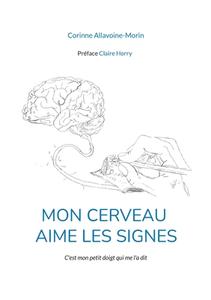 Mon cerveau aime les signes di Corinne Allavoine-Morin edito da Books on Demand