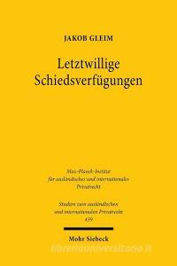 Letztwillige Schiedsverfügungen di Jakob Gleim edito da Mohr Siebeck GmbH & Co. K