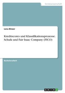 Kreditscores und Klassifikationsprozesse. Schufa und Fair Isaac Company (FICO) di Lena Binzer edito da GRIN Verlag