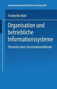 Organisation und betriebliche Informationssysteme di Friederike Wall edito da Gabler Verlag