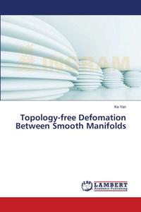 Topology-free Defomation Between Smooth Manifolds di Ke Yan edito da LAP Lambert Academic Publishing