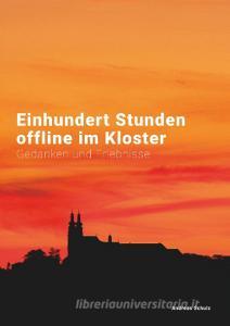 Einhundert Stunden offline im Kloster di Andreas Schulz edito da Books on Demand