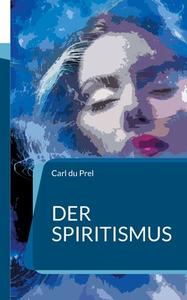 Der Spiritismus di Carl Du Prel edito da Books on Demand