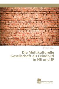 Die Multikulturelle Gesellschaft als Feindbild in NE und JF di Christian Meyer edito da Südwestdeutscher Verlag für Hochschulschriften AG  Co. KG