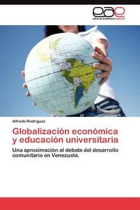 Globalización económica y educación universitaria di Alfredo Rodríguez edito da EAE