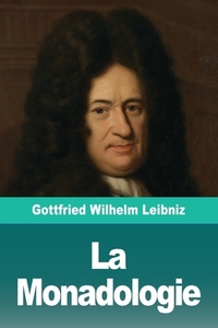 La Monadologie di Gottfried Wilhelm Leibniz edito da Prodinnova