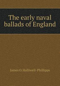 The Early Naval Ballads Of England di J O Halliwell-Phillipps edito da Book On Demand Ltd.