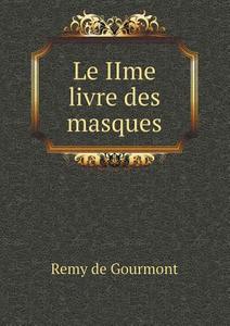 Le Iime Livre Des Masques di Remy De Gourmont edito da Book On Demand Ltd.