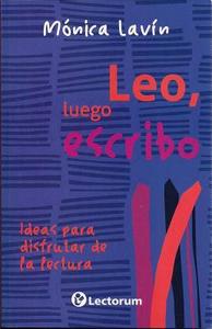 Leo, Luego Escribo (I Read, So I Write): Ideas Para Disfrutar de La Lectura di Monica Lavin edito da LECTORUM EDIT