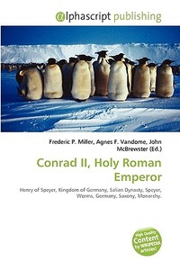 Conrad Ii, Holy Roman Emperor di #Miller,  Frederic P. Vandome,  Agnes F. Mcbrewster,  John edito da Vdm Publishing House