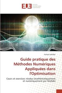 Guide pratique des Méthodes Numériques Appliquées dans l'Optimisation di Asmaa Lakhdar edito da Éditions universitaires européennes