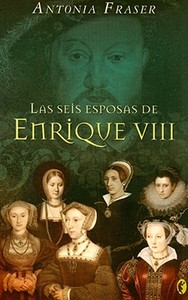 Las Seis Esposas de Enrique VIII di Antonia Fraser edito da Ediciones B