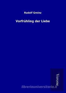 Vorfrühling der Liebe di Rudolf Greinz edito da TP Verone Publishing