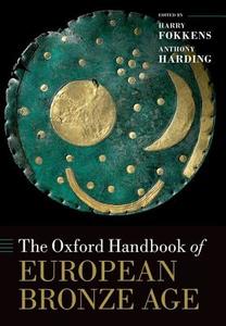 The Oxford Handbook of the European Bronze Age di Anthony Harding edito da OUP Oxford