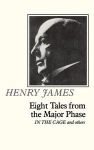 Eight Tales from the Major Phase: "in the Cage" and Others di Henry James edito da W W NORTON & CO