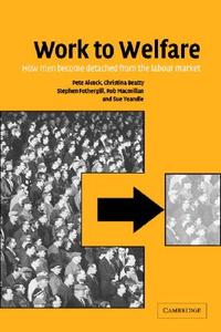 Work to Welfare di Pete Alcock, Christina Beatty, Stephen Fothergill edito da Cambridge University Press