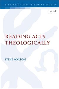 Reading Acts Theologically di Steve Walton edito da T & T CLARK US