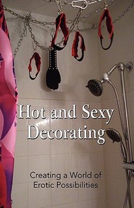 Hot and Sexy Decorating di John David Mora, David Mora edito da Sensational Manifestations