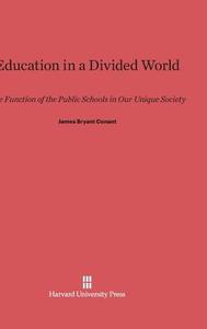 Education in a Divided World di James Bryant Conant edito da Harvard University Press